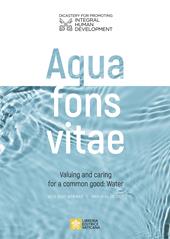Aqua fons vita. Valuing and caring for a common good: Water. Acta post webinar. March 22-26, 2021. Ediz. multilingue