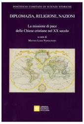 Diplomazia, religione, nazioni. La missione di pace delle Chiese cristiane nel XX secolo