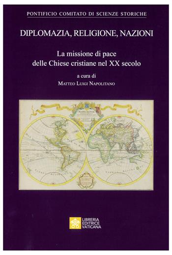 Diplomazia, religione, nazioni. La missione di pace delle Chiese cristiane nel XX secolo  - Libro Libreria Editrice Vaticana 2023, Atti e documenti | Libraccio.it