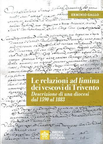 Le relazioni «ad limina» dei vescovi di Trivento. Descrizione di una diocesi dal 1590 al 1883 - Erminio Gallo - Libro Libreria Editrice Vaticana 2023, Analecta Ecclesiae Trivrntinae | Libraccio.it