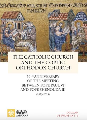 The catholic church and the coptic orthodox church. 50th anniversary of the meeting between pope Paul VI and pope Shenouda III (1973-2023)  - Libro Libreria Editrice Vaticana 2023, Ut Unum Sint | Libraccio.it