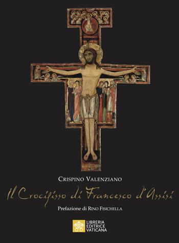Il Crocifisso di Francesco D'Assisi - Crispino Valenziano - Libro Libreria Editrice Vaticana 2023 | Libraccio.it