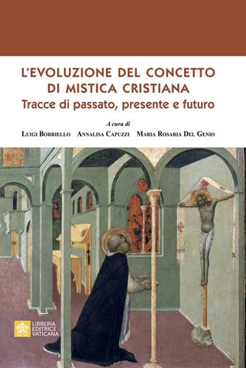 L'evoluzione del concetto di mistica cristiana. Tracce dal passato, presente e futuro - Luigi Borriello, Annalisa Capuzzi, Maria Rosaria Del Genio - Libro Libreria Editrice Vaticana 2023 | Libraccio.it