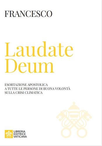 Laudate Deum. Esortazione apostolica a tutte le persone di buona volontà sulla crisi climatica - Francesco (Jorge Mario Bergoglio) - Libro Libreria Editrice Vaticana 2023, Documenti vaticani | Libraccio.it
