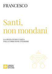 Santi, non mondani. La grazia di Dio ci salva dalla corruzione interiore