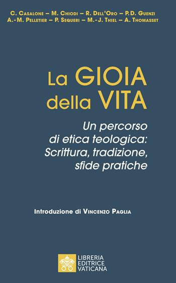 La gioia della vita. Un percorso di etica teologica: scrittura, tradizione, sfide pratiche  - Libro Libreria Editrice Vaticana 2024 | Libraccio.it