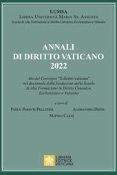 Annali di diritto vaticano 2022. Atti del Convegno «Il diritto vaticano» nel decennale della fondazione della scuola di alta formazione in diritto canonico, ecclesiastico e vaticano