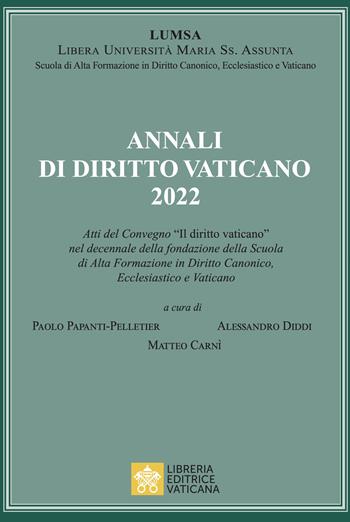 Annali di diritto vaticano 2022. Atti del Convegno «Il diritto vaticano» nel decennale della fondazione della scuola di alta formazione in diritto canonico, ecclesiastico e vaticano  - Libro Libreria Editrice Vaticana 2024 | Libraccio.it