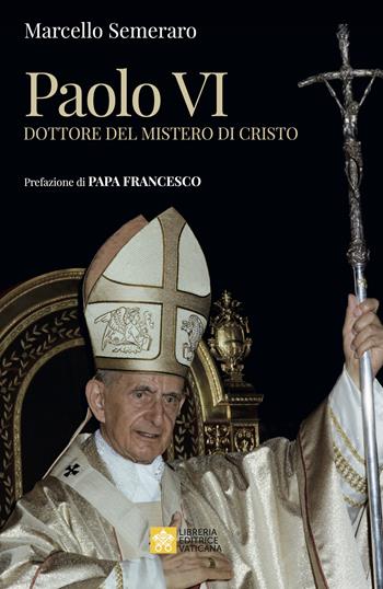 Paolo VI. Dottore del Mistero di Cristo - Marcello Semeraro - Libro Libreria Editrice Vaticana 2024 | Libraccio.it