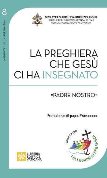 La preghiera che Gesù ci ha insegnato. «Padre Nostro» - Ugo Vanni - Libro Libreria Editrice Vaticana 2024, Appunti sulla preghiera | Libraccio.it