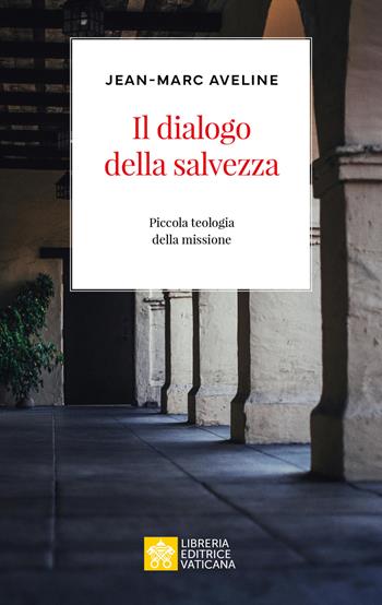 Il dialogo della salvezza. Piccola teologia della missione - Jean-Marc Aveline - Libro Libreria Editrice Vaticana 2024, Ispirazioni | Libraccio.it