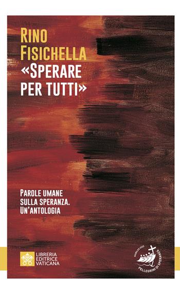 «Sperare per tutti». Parole umane sulla speranza. Un’antologia - Rino Fisichella - Libro Libreria Editrice Vaticana 2024, Fede in dialogo | Libraccio.it