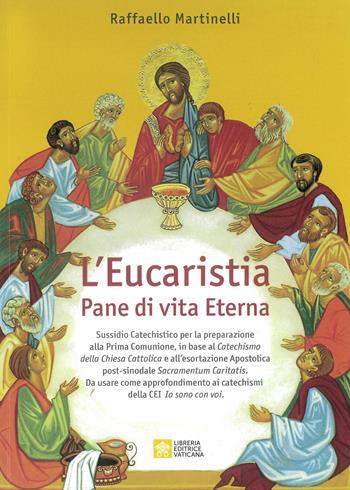L'eucaristia. Pane di vita eterna. Nuova ediz. - Raffaello Martinelli - Libro Libreria Editrice Vaticana 2024 | Libraccio.it
