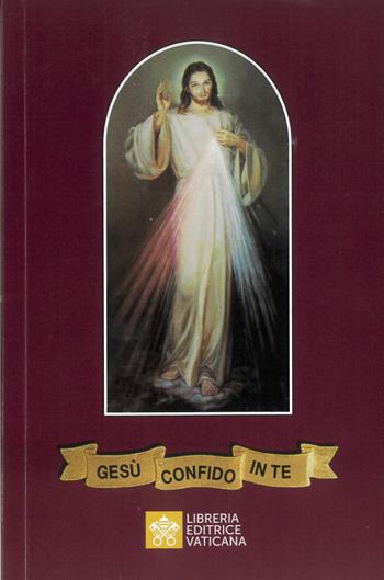 Gesù, confido in te! Adorare e implorare la misericordia di Dio. Nuova ediz. - M. Faustina Kowalska - Libro Libreria Editrice Vaticana 2024 | Libraccio.it