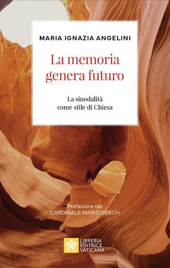 La memoria genera futuro. La sinodalità come stile di Chiesa - Maria Ignazia Angelini - Libro Libreria Editrice Vaticana 2024, Ispirazioni | Libraccio.it