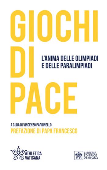 Giochi di pace. L’anima delle Olimpiadi e delle Paralimpiadi  - Libro Libreria Editrice Vaticana 2024 | Libraccio.it