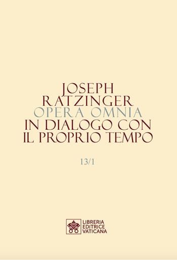 Opera omnia di Joseph Ratzinger. Vol. 13/1-2: In dialogo con il proprio tempo - Benedetto XVI (Joseph Ratzinger) - Libro Libreria Editrice Vaticana 2024 | Libraccio.it