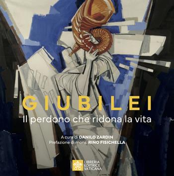 Giubilei. Il perdono che ridona la vita. Ediz. illustrata  - Libro Libreria Editrice Vaticana 2024 | Libraccio.it