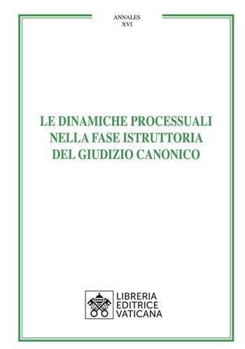 Le dinamiche processuali nella fase istruttoria del giudizio canonico  - Libro Libreria Editrice Vaticana 2024, Annales | Libraccio.it