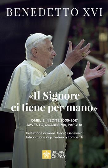 «Il Signore ci tiene per mano». Avvento, Quaresima, Pasqua. Omelie inedite - Benedetto XVI (Joseph Ratzinger), Ratzinger Joseph - Libro Libreria Editrice Vaticana 2025 | Libraccio.it