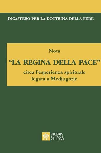 «La regina della pace». Nota circa l'esperienza spirituale legata a Medjugorje  - Libro Libreria Editrice Vaticana 2024, Documenti vaticani | Libraccio.it