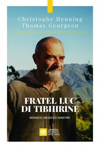 Fratel Luc di Tibhirine. Monaco, medico e martire - Christophe Henning, Thomas Georgeon - Libro Libreria Editrice Vaticana 2025, Testimoni | Libraccio.it