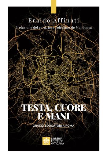 Testa, cuore e mani. Grandi educatori a Roma - Eraldo Affinati - Libro Libreria Editrice Vaticana 2025, Testimoni | Libraccio.it