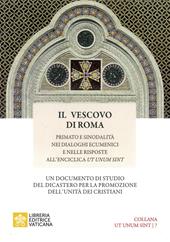 Il vescovo di Roma. Primato e sinodalità nei dialoghi ecumenici e nelle risposte all’Enciclica Ut unum sint
