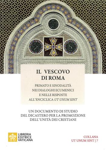 Il vescovo di Roma. Primato e sinodalità nei dialoghi ecumenici e nelle risposte all’Enciclica Ut unum sint  - Libro Libreria Editrice Vaticana 2024, Ut Unum Sint | Libraccio.it