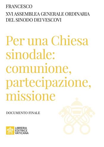 Per una Chiesa sinodale: comunione, partecipazione, missione. Documento finale - Francesco (Jorge Mario Bergoglio), Sinodo dei vescovi - Libro Libreria Editrice Vaticana 2024 | Libraccio.it