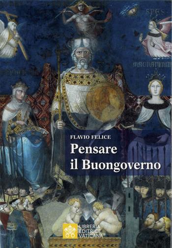 Pensare il buongoverno. La democrazia e i limiti del potere - Flavio Felice - Libro Libreria Editrice Vaticana 2025, Analecta Ecclesiae Trivrntinae | Libraccio.it