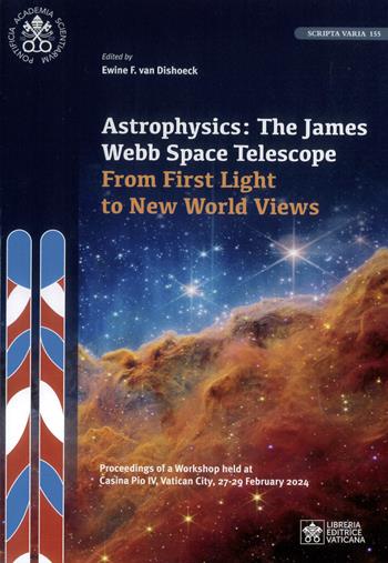 Astrophysics: the James Webb space. Telescope from first light to new world views  - Libro Libreria Editrice Vaticana 2025, Scripta varia | Libraccio.it