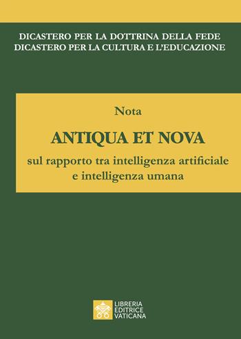 Nota antiqua et nova sul rapporto tra intelligenza artificiale e intelligenza umana  - Libro Libreria Editrice Vaticana 2025 | Libraccio.it