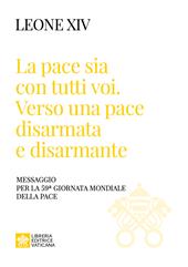 «La pace sia con tutti voi: verso una pace disarmata e disarmante». Messaggio per la 59ª Giornata Mondiale della Pace»