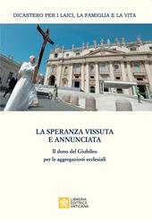 La speranza vissuta e annunciata. Il dono del Giubileo per le aggregazioni ecclesiali. Atti dell’Incontro annuale con i moderatori delle associazioni internazionali di fedeli, dei movimenti ecclesiali e delle nuove comunità. Roma, 4-6 giugno 2025