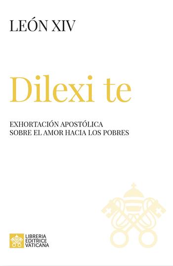Dilexi te. Exhortación apostólica sobre el amor hacia los pobres - Leone XIV (Robert Francis Prevost) - Libro Libreria Editrice Vaticana 2025, I documenti di Papa Leone XIV | Libraccio.it