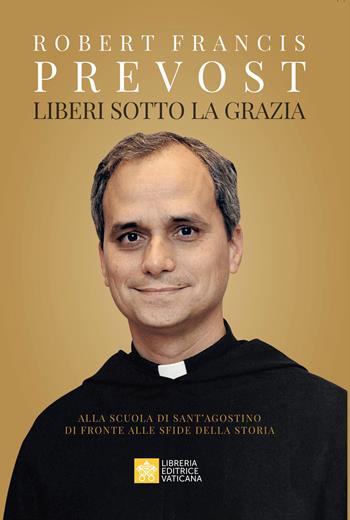 Liberi sotto la grazia. Alla scuola di Sant'Agostino di fronte alle sfide della storia - Leone XIV (Robert Francis Prevost) - Libro Libreria Editrice Vaticana 2026 | Libraccio.it