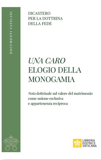 Una caro. Elogio della monogamia. Nota dottrinale sul valore del matrimonio come unione esclusiva e appartenenza reciproca  - Libro Libreria Editrice Vaticana 2026, Documenti vaticani | Libraccio.it