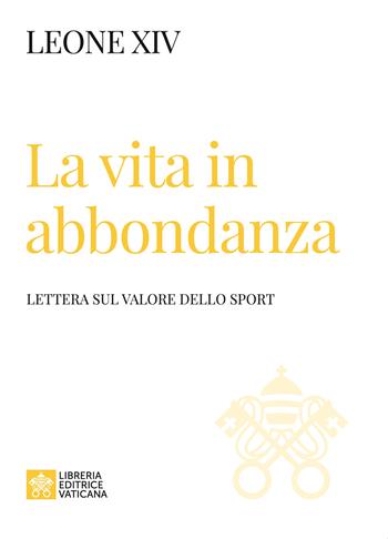 La vita in abbondanza. Lettera sul valore dello sport - Leone XIV (Robert Francis Prevost) - Libro Libreria Editrice Vaticana 2026, I documenti di Papa Leone XIV | Libraccio.it