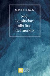 Noè. Cominciare alla fine del mondo