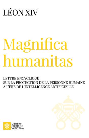 Magnifica humanitas. Lettre Encyclique sur la protection de la personne humaine à l'ère de l'intelligence artificielle - Leone XIV (Robert Francis Prevost) - Libro Libreria Editrice Vaticana 2026, I documenti di Papa Leone XIV | Libraccio.it