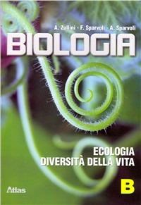 Biologia. Vol. 2: Ecologia sistematica. - Aldo Zullini, Francesca Sparvoli, Antonella Sparvoli - Libro Atlas 2007 | Libraccio.it