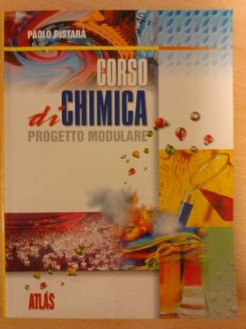 Corso di chimica. Progetto modulare. Per le Scuole superiori - Paolo Pistarà - Libro Atlas 2000 | Libraccio.it