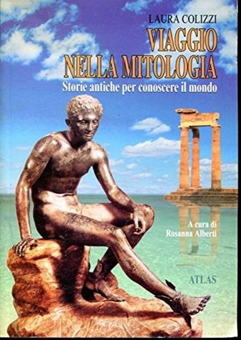Viaggio nella mitologia - Laura Colizzi - Libro Atlas 2002, Narrativa Atlas per la scuola media | Libraccio.it