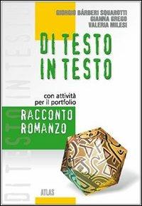 Di testo in testo. Racconto, romanzo. - Giorgio Bàrberi Squarotti, Gianna Grego, Valeria Milesi - Libro Atlas 2004 | Libraccio.it