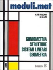 Moduli.mat. Tomo B: Goniometria, strutture, sistemi lineari, geometria. Per le Scuole superiori