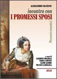Incontro con i Promessi sposi. Per le Scuole superiori - Alessandro Manzoni - Libro Atlas 2002 | Libraccio.it
