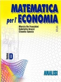 Matematica per l'economia. Modulo D: Analisi. Vol. 2 - Marzia Re Fraschini, Gabriella Grazzi, Claudia Spezia - Libro Atlas 2002 | Libraccio.it
