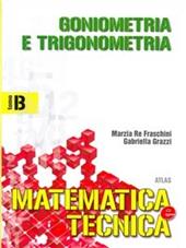 Matematica e tecnica. Tomo B: Goniometria e trigonometria. industriali