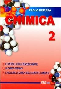 Chimica. Per le Scuole superiori. Vol. 2 - Paolo Pistarà - Libro Atlas 2004 | Libraccio.it